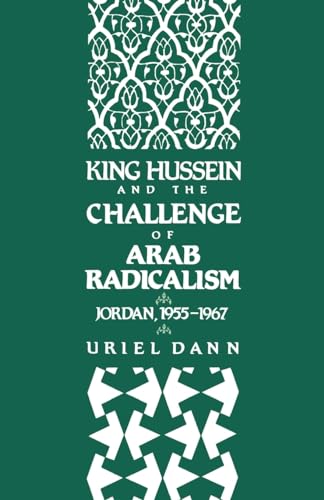 King Hussein and the Challenge of Arab Radicalism: Jordan, 1955-1967 (Studies in Middle Eastern History) (9780195071344) by Dann, Uriel