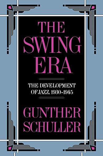 The Swing Era: The Development of Jazz, 1930-1945: VOLUME II (The History of Jazz) - Gunther Schuller