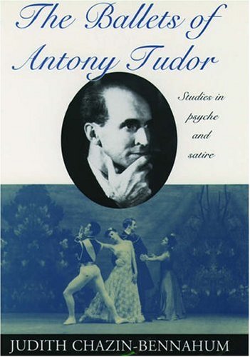 The Ballets of Antony Tudor Studies in Psyche and Satire