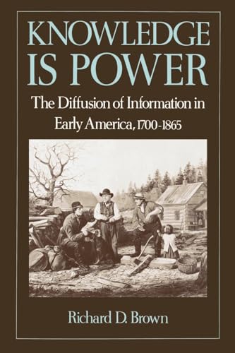 9780195072655: Knowledge is Power: The Diffusion of Information in Early America, 1700-1865