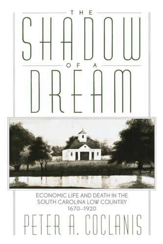 Imagen de archivo de The Shadow of a Dream: Economic Life and Death in the South Carolina Low Country 1670-1920 a la venta por Chiron Media