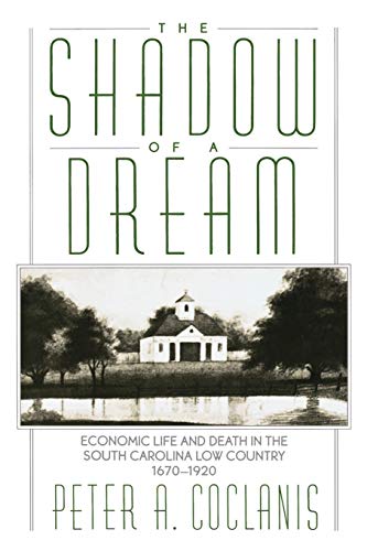 Stock image for The Shadow of a Dream: Economic Life and Death in the South Carolina Low Country 1670-1920 for sale by ThriftBooks-Atlanta