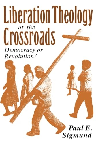 Beispielbild fr Liberation Theology at the Crossroads: Democracy or Revolution? zum Verkauf von Gulf Coast Books