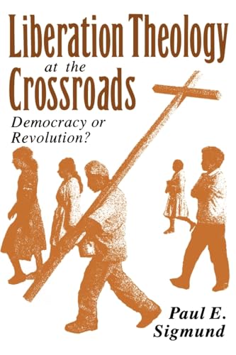 9780195072747: Liberation Theology at the Crossroads: Democracy or Revolution?