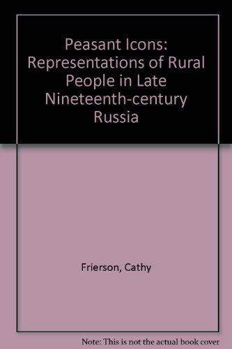 Beispielbild fr Peasant Icons: Representations of Rural People in Late Nineteenth-Century Russia zum Verkauf von Ergodebooks