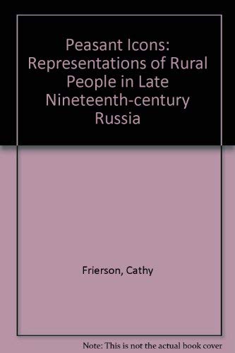 9780195072938: Peasant Icons: Representations of Rural People in Late Nineteenth-Century Russia