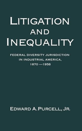 Litigation and Inequality: Federal Diversity Jurisdiction in Industrial America, 1870-1958