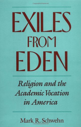 Stock image for Exiles from Eden : Religion and the Academic Vocation in America for sale by Better World Books