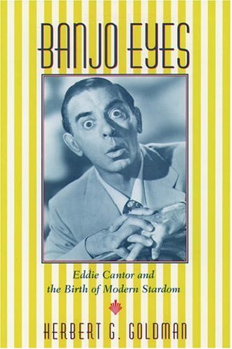 Imagen de archivo de Banjo Eyes : Eddie Cantor and the Birth of Modern Stardom a la venta por Better World Books