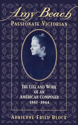 Beispielbild fr Amy Beach, Passionate Victorian : The Life and Work of an American Composer, 1867-1944 zum Verkauf von Better World Books