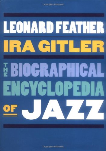 The Biographical Encyclopedia of Jazz. - Feather, Leonard and Ira Gitler.