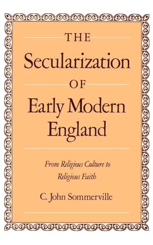 The Secularization of Early Modern England: From Religious Culture to Religious Faith.