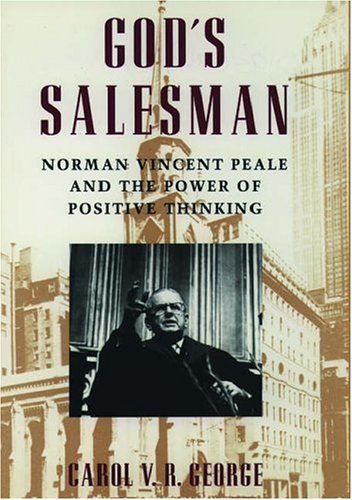 God's Salesman: Norman Vincent Peale and the Power of positive Thinking,