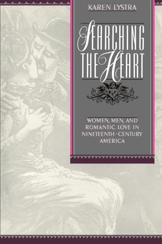 Imagen de archivo de Searching the Heart: Women, Men, and Romantic Love in Nineteenth-Century America a la venta por Half Price Books Inc.