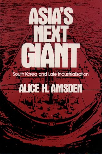 Asia's Next Giant: South Korea and Late Industrialization (Oxford Paperbacks) (9780195076035) by Amsden, Alice H.