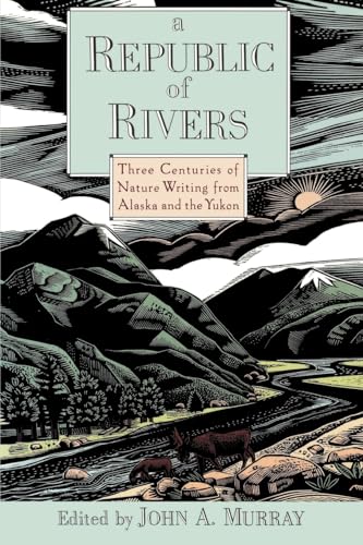 Stock image for A Republic of Rivers: Three Centuries of Nature Writing from Alaska and the Yukon for sale by Wonder Book