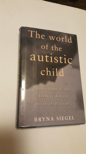 Imagen de archivo de The World of the Autistic Child: Understanding and Treating Autistic Spectrum Disorders a la venta por Idaho Youth Ranch Books