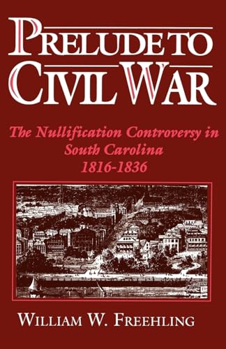 

Prelude to Civil War: The Nullification Controversy in South Carolina, 1816-1836