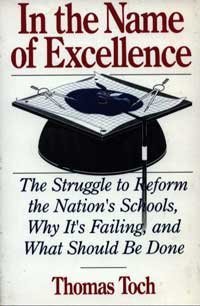 Stock image for In the Name of Excellence: The Struggle to Reform the Nation's Schools, Why It's Failing, and What Should Be Done for sale by Wonder Book
