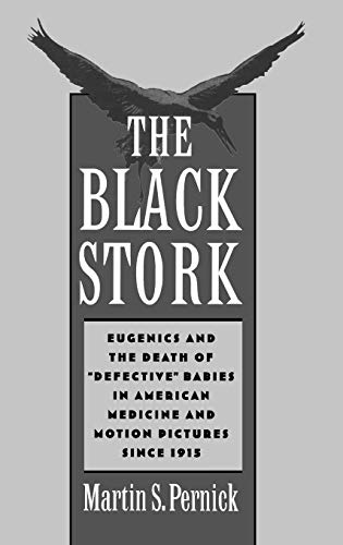 9780195077315: The Black Stork: Eugenics and the Death of `Defective' Babies in American Medicine and Motion Pictures since 1915