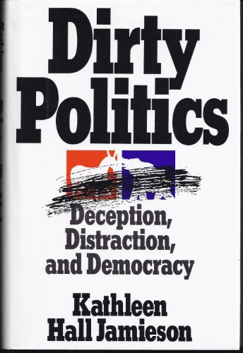 Imagen de archivo de Dirty Politics: Deception, Distraction, and Democracy a la venta por Wonder Book