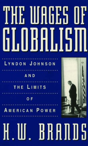 Imagen de archivo de The Wages of Globalism: Lyndon Johnson and the Limits of American Power a la venta por SecondSale
