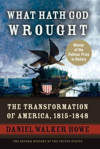 Beispielbild fr What Hath God Wrought: The Transformation of America, 1815-1848 (The Oxford History of the United States, Vol. 5) zum Verkauf von BooksRun