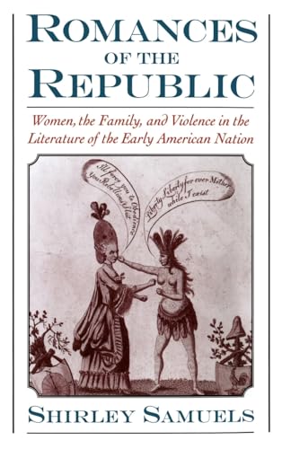 Stock image for Romances of the Republic : Women, the Family, and Violence in the Literature of the Early American Nation for sale by Better World Books