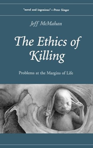 The Ethics of Killing: Problems at the Margins of Life - McMahan, Jeff