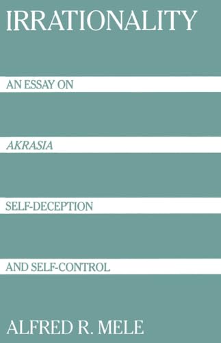 Beispielbild fr Irrationality: An Essay on Akrasia, Self-Deception, and Self-Control zum Verkauf von medimops