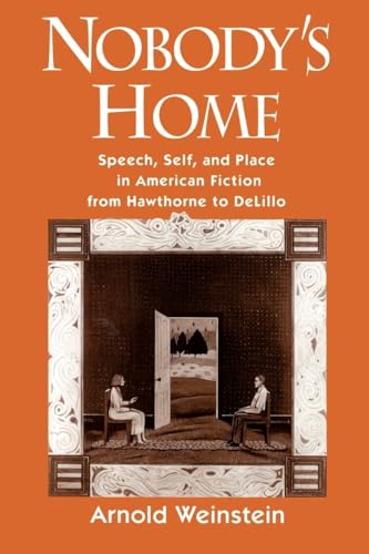 Beispielbild fr Nobody's Home : Speech, Self, and Place in American Fiction from Hawthorne to Delillo zum Verkauf von Better World Books