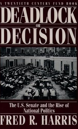 Stock image for Deadlock or Decision : The U. S. Senate and the Rise of National Politics for sale by Pomfret Street Books