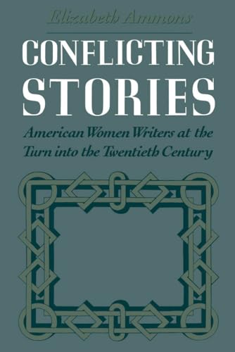 Beispielbild fr Conflicting Stories: American Women Writers at the Turn into the Twentieth Century zum Verkauf von BooksRun
