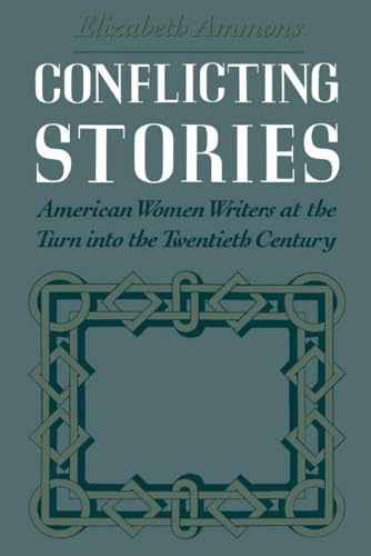 Stock image for Conflicting Stories: American Women Writers at the Turn into the Twentieth Century for sale by BooksRun