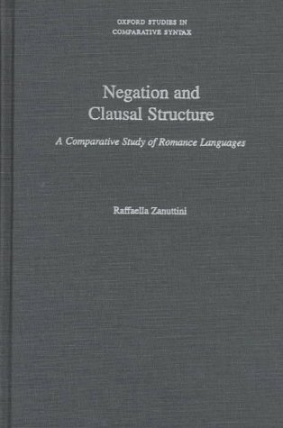 

Negation and Clausal Structure: A Comparative Study of Romance Languages (Oxford Studies in Comparative Syntax)