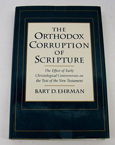 9780195080780: The Orthodox Corruption of Scripture: The Effect of Early Christological Controversies on the Text of the New Testament