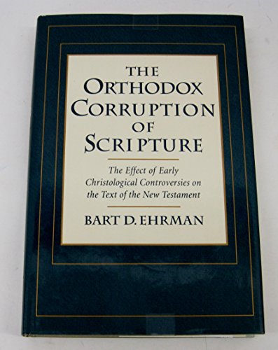 The Orthodox Corruption of Scripture: The Effect of Early Christological Controversies on the Text of the New Testament (9780195080780) by Ehrman, Bart D.