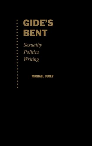 Imagen de archivo de Gide's Bent: Sexuality, Politics, Writing (Ideologies of Desire) a la venta por Powell's Bookstores Chicago, ABAA