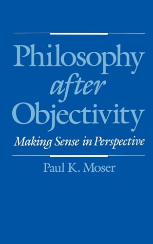 Beispielbild fr Philosophy after Objectivity: Making Sense in Perspective zum Verkauf von Powell's Bookstores Chicago, ABAA