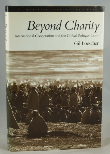 Stock image for Beyond Charity: International Cooperation and the Global Refugee Crisis A Twentieth Century Fund Book for sale by Wonder Book