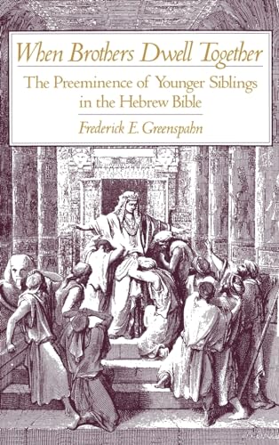 When Brothers Dwell Together: The Preeminence of Younger Siblings in the Hebrew Bible