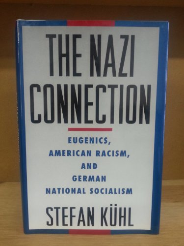 Imagen de archivo de The Nazi Connection: Eugenics, American Racism, and German National Socialism a la venta por Ergodebooks