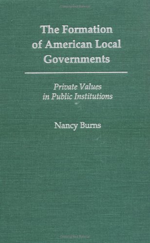 Imagen de archivo de The Formation of American Local Governments : Private Values in Public Institutions a la venta por Better World Books