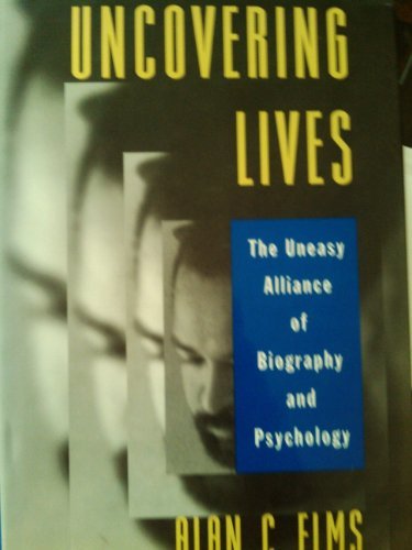 9780195082876: Uncovering Lives: The Uneasy Alliance of Biography and Psychology