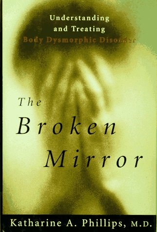 Imagen de archivo de The Broken Mirror: Understanding and Treating Body Dysmorphic Disorder a la venta por HPB-Diamond