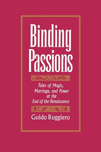 Imagen de archivo de Binding Passions : Tales of Magic, Marriage, and Power at the End of the Renaissance a la venta por Better World Books: West