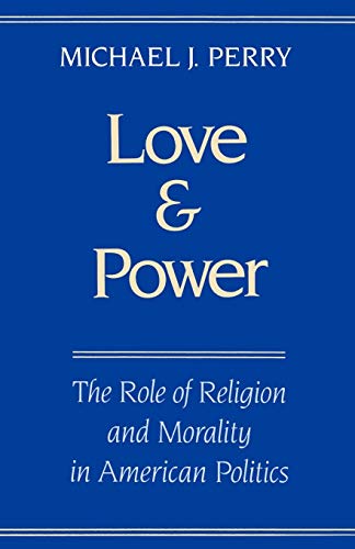 Stock image for Love and Power : The Role of Religion and Morality in American Politics for sale by Better World Books