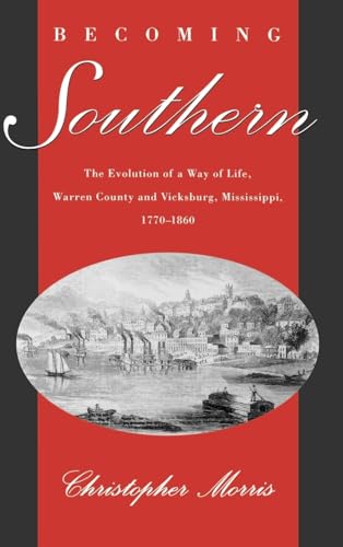 Beispielbild fr Becoming Southern: The Evolution of a Way of Life, Warren County and Vicksburg, Mississippi, 1770-1860 zum Verkauf von Wonder Book