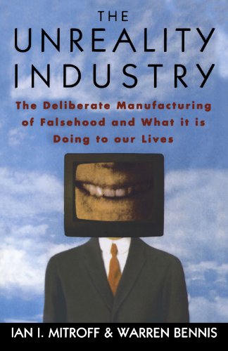 Stock image for The Unreality Industry: The Deliberate Manufacturing of Falsehood and What It Is Doing to Our Lives for sale by SecondSale