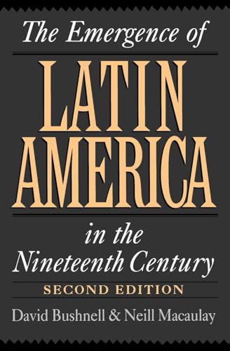 Stock image for The Emergence of Latin America in the Nineteenth Century [Paperback] Bushnell, David and MacAulay, Neill for sale by AFFORDABLE PRODUCTS